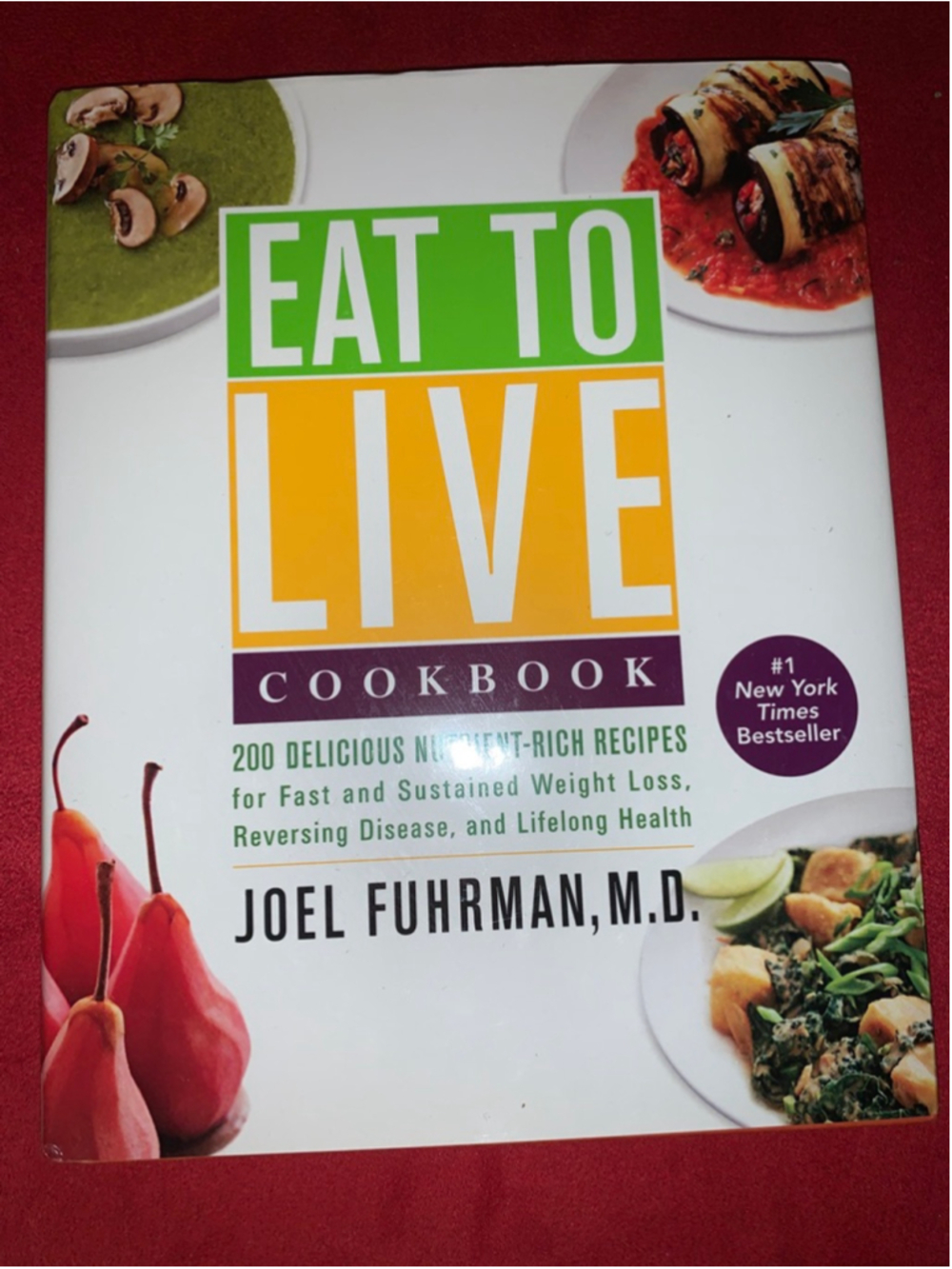 Eat to Live Cookbook by Joel Fuhrman, M.D. hardcover